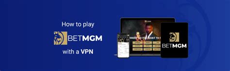 Best BetMGM VPN: learn how to use BetMBM out of state .